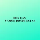 DON CAN VAMOS DONDE ESTAS